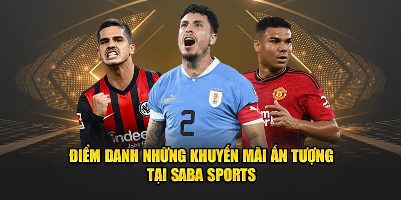 Điểm danh những khuyến mãi ấn tượng tại SABA Sports