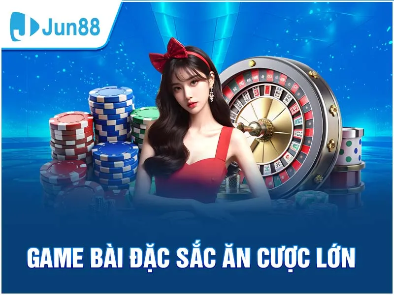 Game bài Jun88 - đổi thưởng ăn tiền thật uy tín