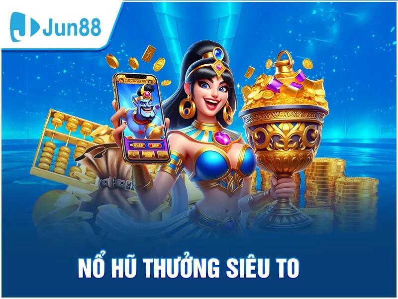 Slot game Jun88 nổ thưởng siêu lớn