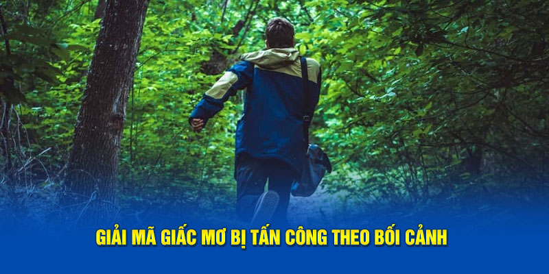 Giải mã giấc mơ bị tấn công theo bối cảnh