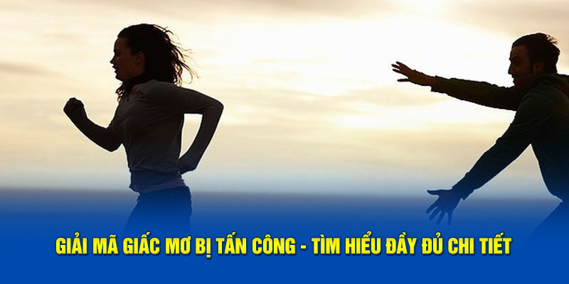 Giải mã giấc mơ bị tấn công